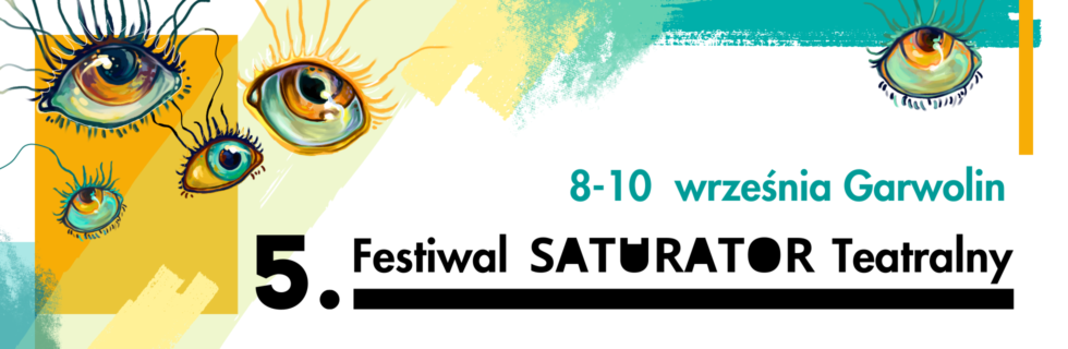 Otwórzcie oczy po raz piąty! Już wkrótce Festiwal Saturator Teatralny
